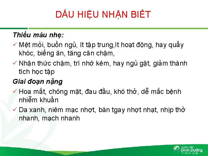 DẤU HIỆU NHẬN BIẾT Thiếu máu nhẹ: ü Mệt mỏi, buồn ngủ, ít tập