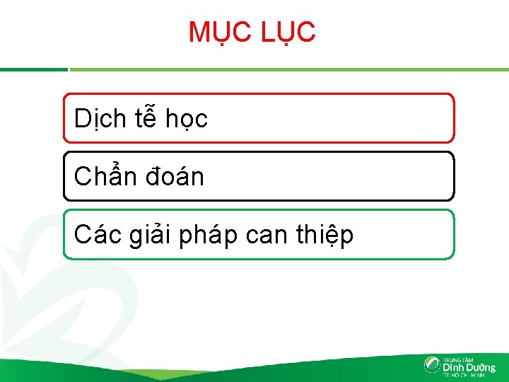 MỤC LỤC Dịch tễ học Chẩn đoán Các giải pháp can thiệp 