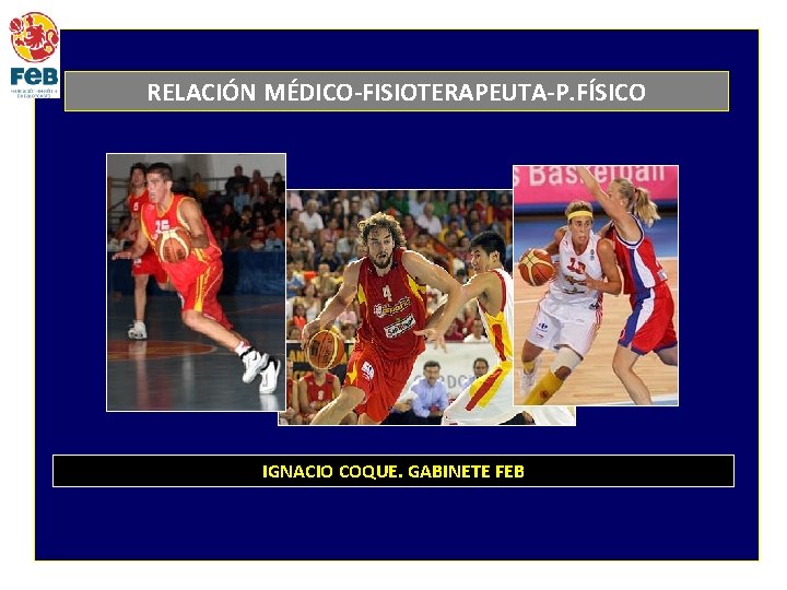RELACIÓN MÉDICO-FISIOTERAPEUTA-P. FÍSICO IGNACIO COQUE. GABINETE FEB 