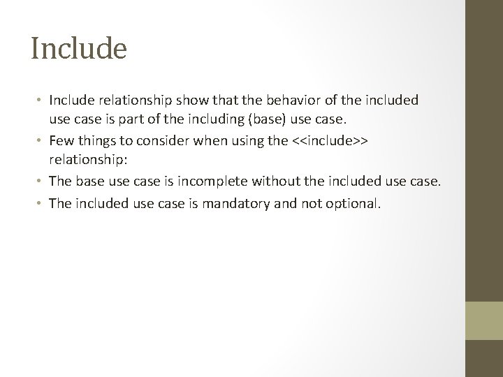 Include • Include relationship show that the behavior of the included use case is