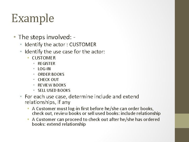 Example • The steps involved: - • Identify the actor : CUSTOMER • Identify