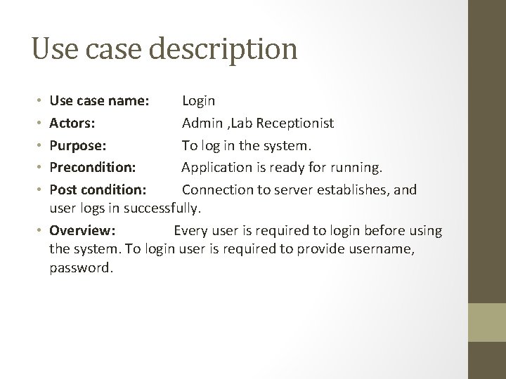 Use case description Use case name: Login Actors: Admin , Lab Receptionist Purpose: To