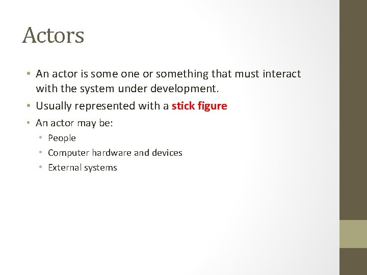 Actors • An actor is some one or something that must interact with the