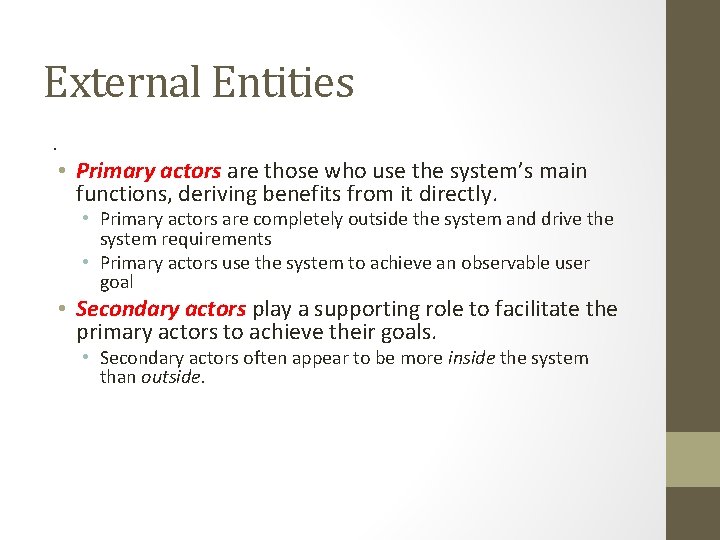 External Entities. • Primary actors are those who use the system’s main functions, deriving