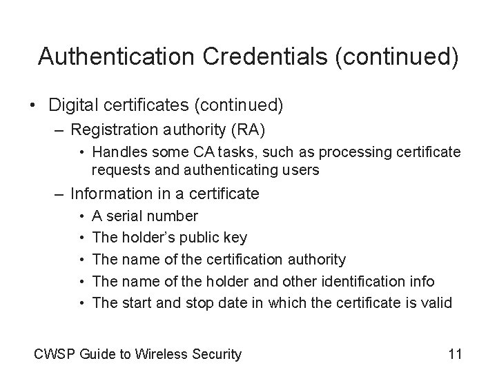 Authentication Credentials (continued) • Digital certificates (continued) – Registration authority (RA) • Handles some