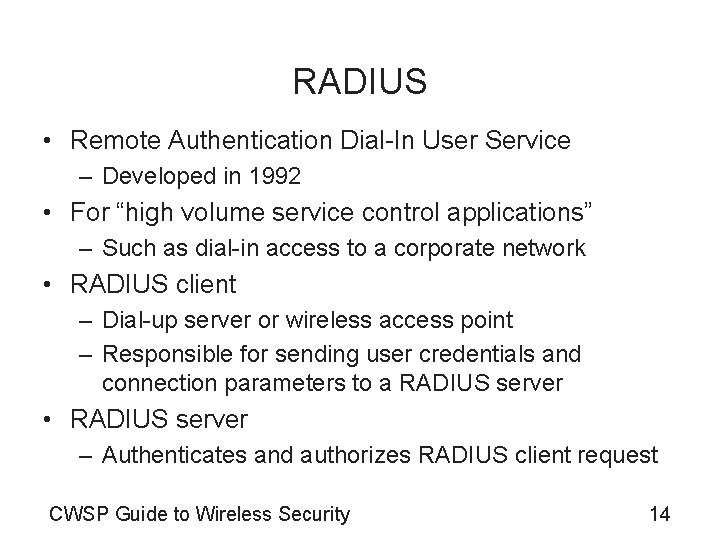 RADIUS • Remote Authentication Dial-In User Service – Developed in 1992 • For “high
