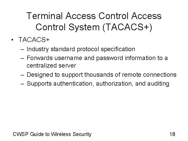 Terminal Access Control System (TACACS+) • TACACS+ – Industry standard protocol specification – Forwards