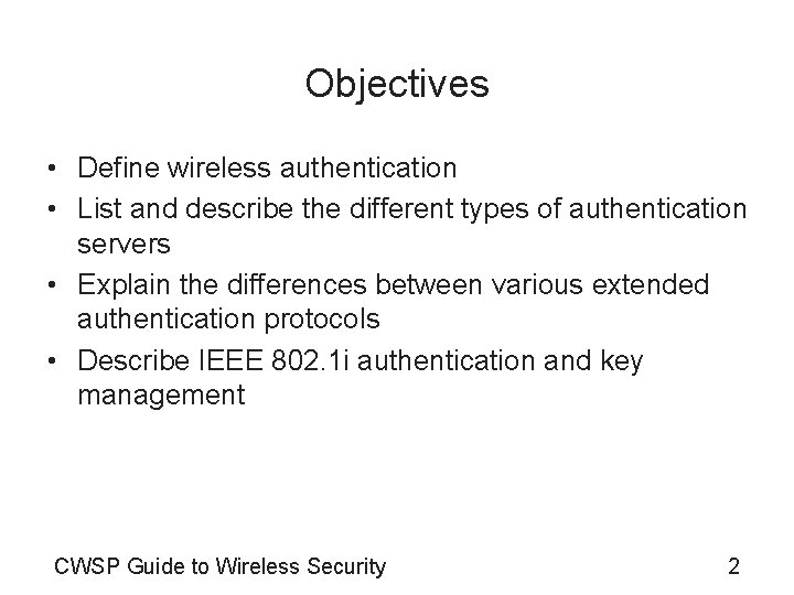 Objectives • Define wireless authentication • List and describe the different types of authentication