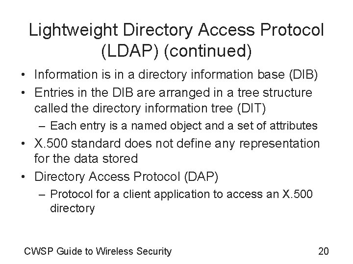 Lightweight Directory Access Protocol (LDAP) (continued) • Information is in a directory information base