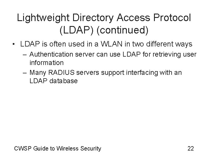 Lightweight Directory Access Protocol (LDAP) (continued) • LDAP is often used in a WLAN