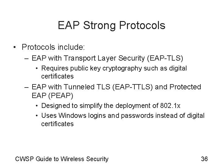 EAP Strong Protocols • Protocols include: – EAP with Transport Layer Security (EAP-TLS) •