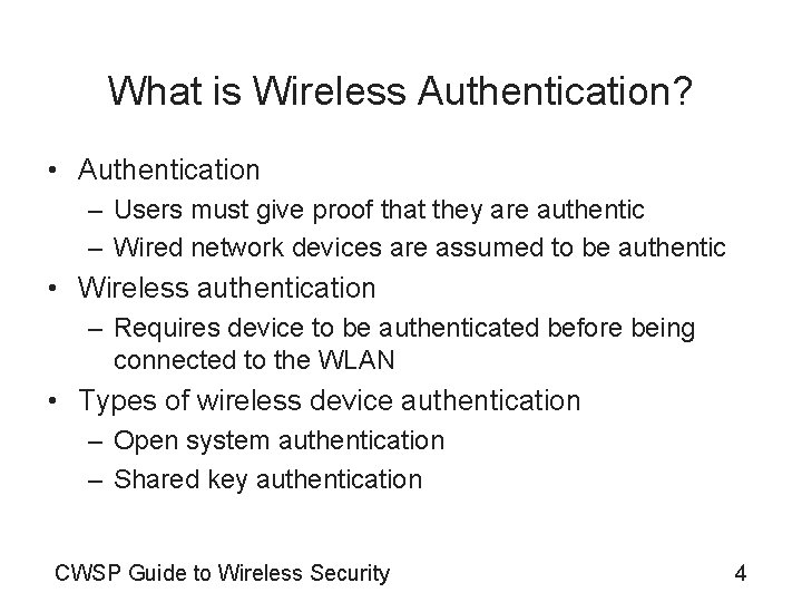 What is Wireless Authentication? • Authentication – Users must give proof that they are