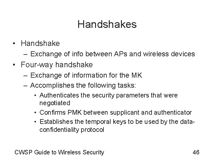 Handshakes • Handshake – Exchange of info between APs and wireless devices • Four-way