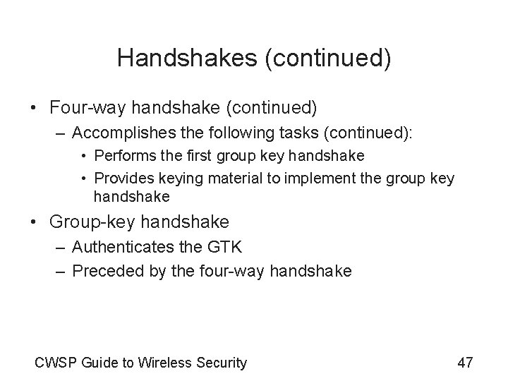 Handshakes (continued) • Four-way handshake (continued) – Accomplishes the following tasks (continued): • Performs