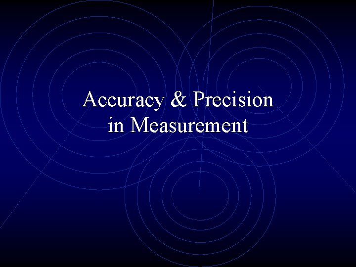 Accuracy & Precision in Measurement 