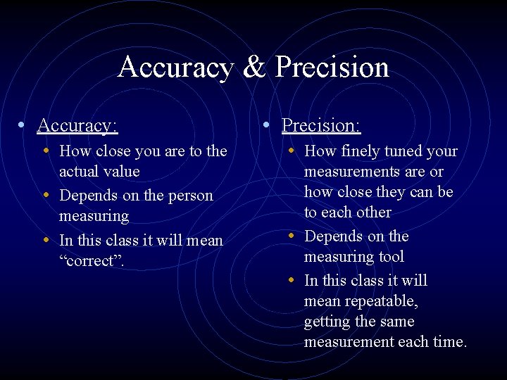 Accuracy & Precision • Accuracy: • Precision: • How close you are to the