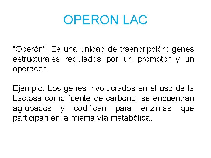 OPERON LAC “Operón”: Es una unidad de trasncripción: genes estructurales regulados por un promotor
