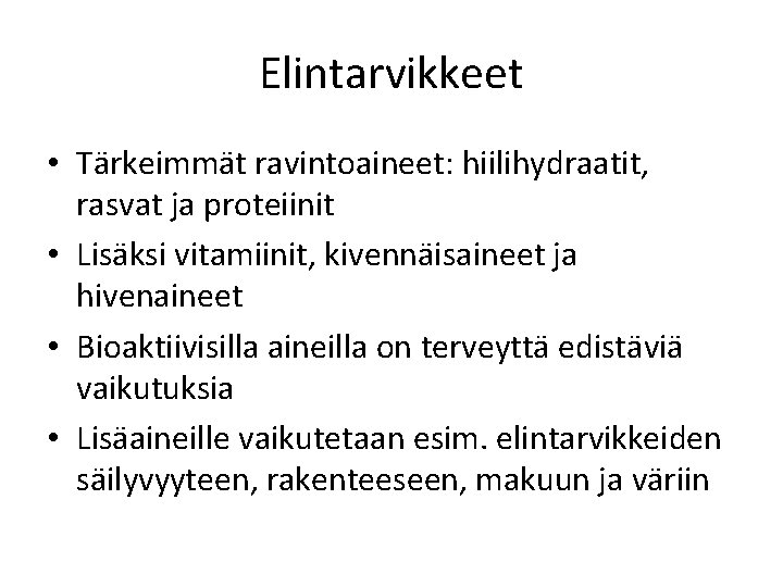 Elintarvikkeet • Tärkeimmät ravintoaineet: hiilihydraatit, rasvat ja proteiinit • Lisäksi vitamiinit, kivennäisaineet ja hivenaineet