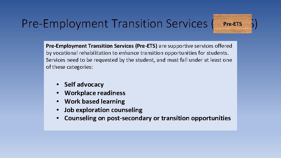 Pre-ETS Pre-Employment Transition Services (Pre-ETS) are supportive services offered by vocational rehabilitation to enhance