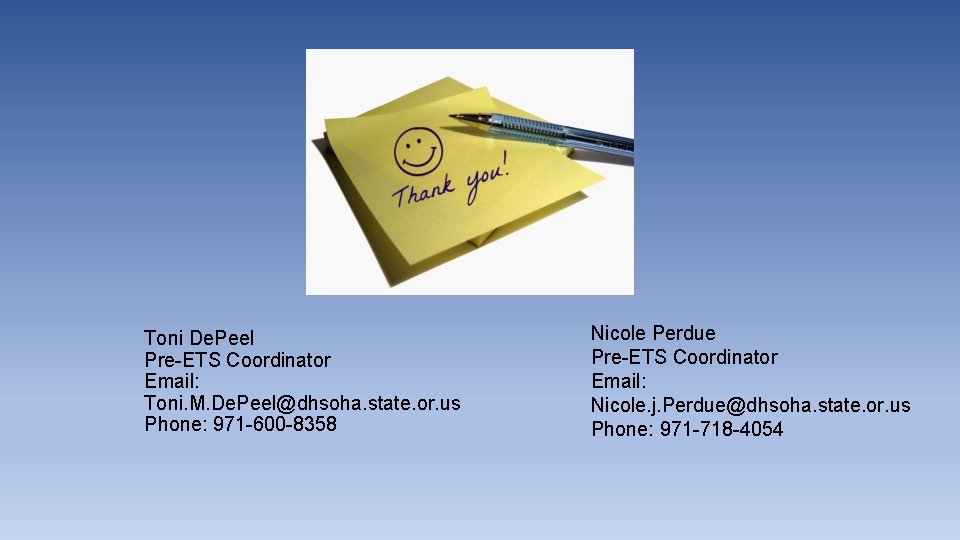 Toni De. Peel Pre-ETS Coordinator Email: Toni. M. De. Peel@dhsoha. state. or. us Phone:
