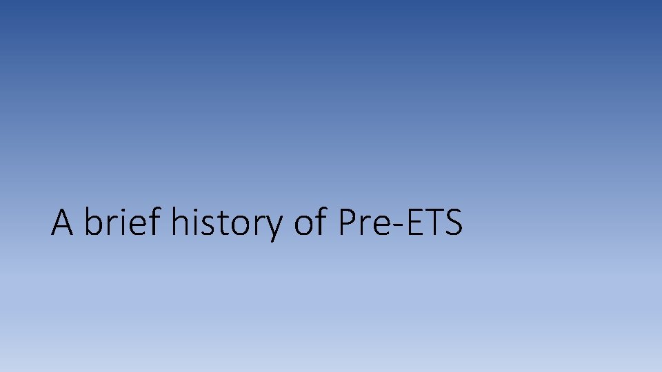 A brief history of Pre-ETS 