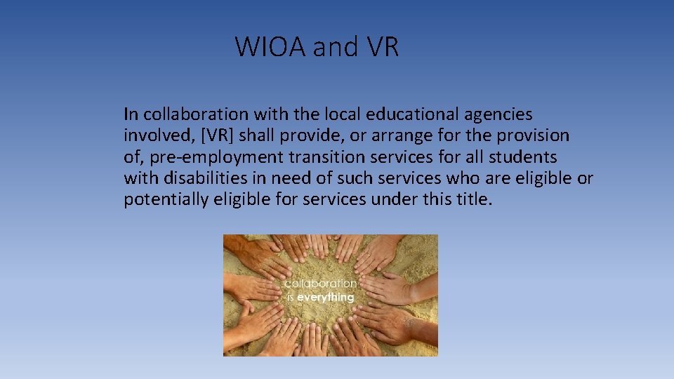 WIOA and VR In collaboration with the local educational agencies involved, [VR] shall provide,