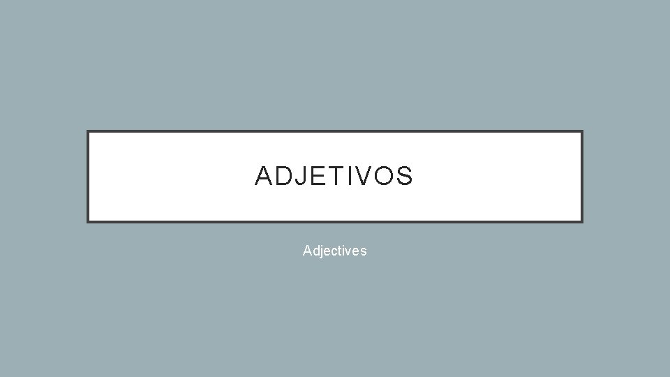 ADJETIVOS Adjectives 