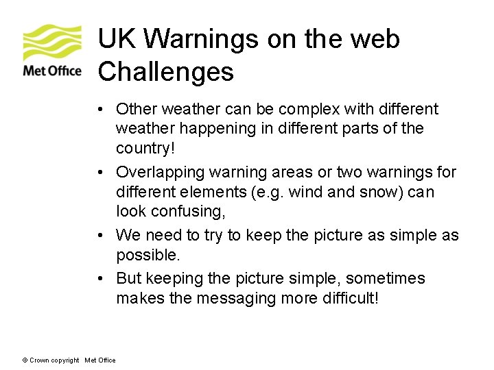 UK Warnings on the web Challenges • Other weather can be complex with different UK Warnings on the web Challenges • Other weather can be complex with different