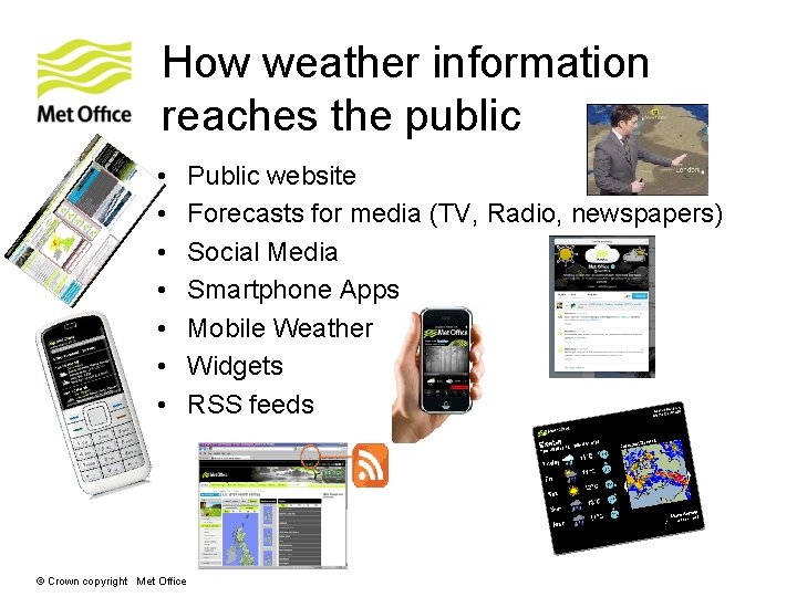How weather information reaches the public • • © Crown copyright Met Office Public How weather information reaches the public • • © Crown copyright Met Office Public