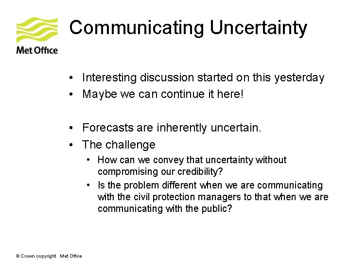 Communicating Uncertainty • Interesting discussion started on this yesterday • Maybe we can continue Communicating Uncertainty • Interesting discussion started on this yesterday • Maybe we can continue