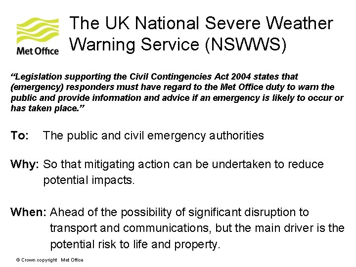 The UK National Severe Weather Warning Service (NSWWS) “Legislation supporting the Civil Contingencies Act The UK National Severe Weather Warning Service (NSWWS) “Legislation supporting the Civil Contingencies Act