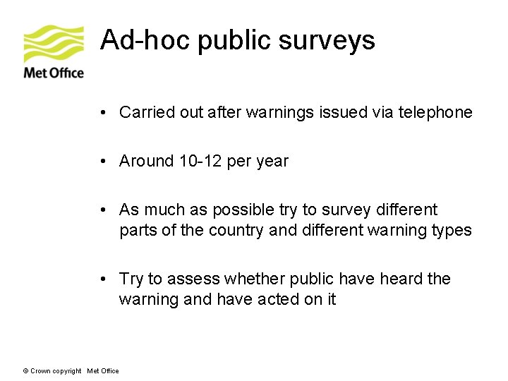 Ad-hoc public surveys • Carried out after warnings issued via telephone • Around 10 Ad-hoc public surveys • Carried out after warnings issued via telephone • Around 10