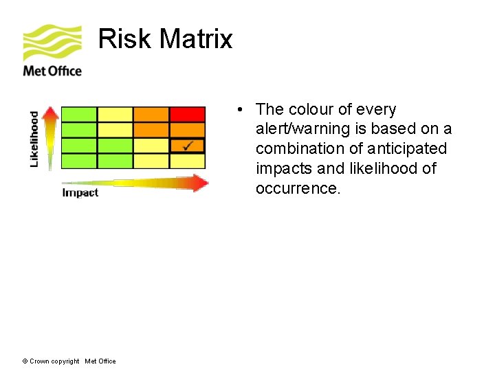Risk Matrix • The colour of every alert/warning is based on a combination of Risk Matrix • The colour of every alert/warning is based on a combination of