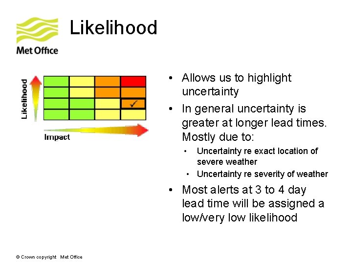 Likelihood • Allows us to highlight uncertainty • In general uncertainty is greater at Likelihood • Allows us to highlight uncertainty • In general uncertainty is greater at