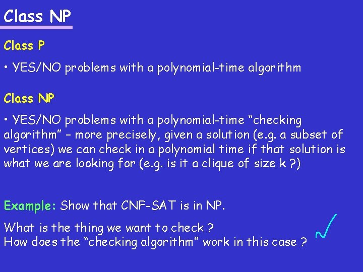 Class NP Class P • YES/NO problems with a polynomial-time algorithm Class NP •