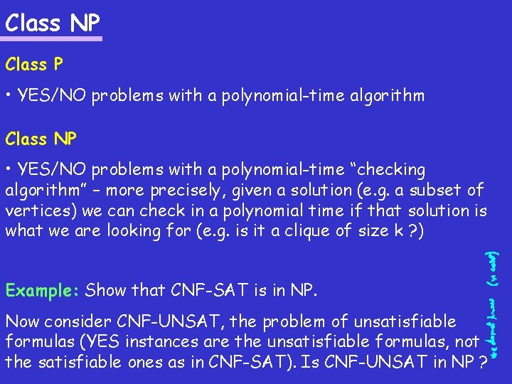 Class NP Class P • YES/NO problems with a polynomial-time algorithm Class NP •