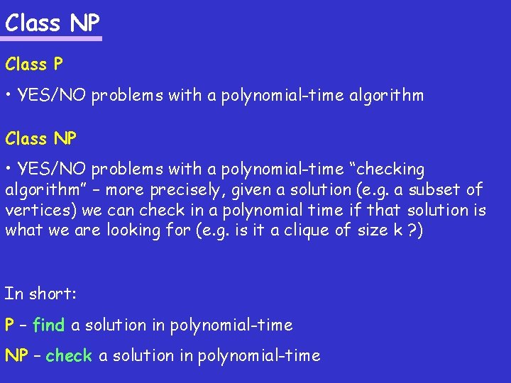 Class NP Class P • YES/NO problems with a polynomial-time algorithm Class NP •