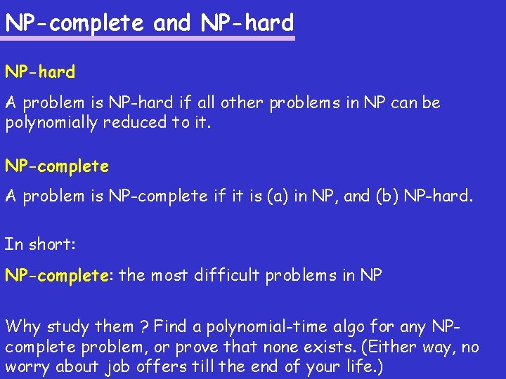 NP-complete and NP-hard A problem is NP-hard if all other problems in NP can