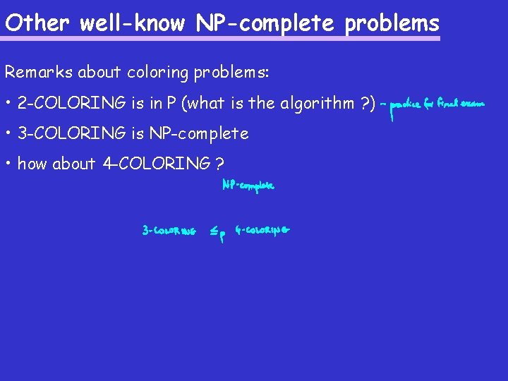 Other well-know NP-complete problems Remarks about coloring problems: • 2 -COLORING is in P