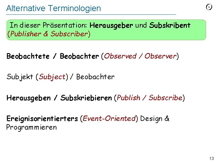 Alternative Terminologien In dieser Präsentation: Herausgeber und Subskribent (Publisher & Subscriber) Beobachtete / Beobachter