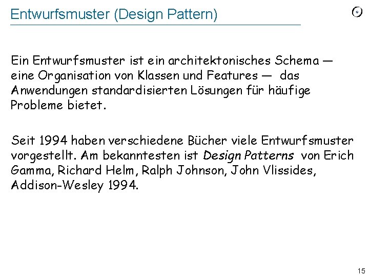 Entwurfsmuster (Design Pattern) Ein Entwurfsmuster ist ein architektonisches Schema — eine Organisation von Klassen