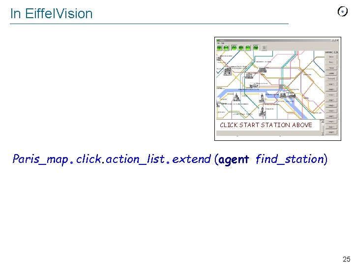 In Eiffel. Vision CLICK START STATION ABOVE Paris_map. click. action_list. extend (agent find_station) 25