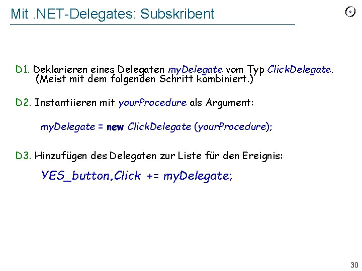 Mit. NET-Delegates: Subskribent D 1. Deklarieren eines Delegaten my. Delegate vom Typ Click. Delegate.