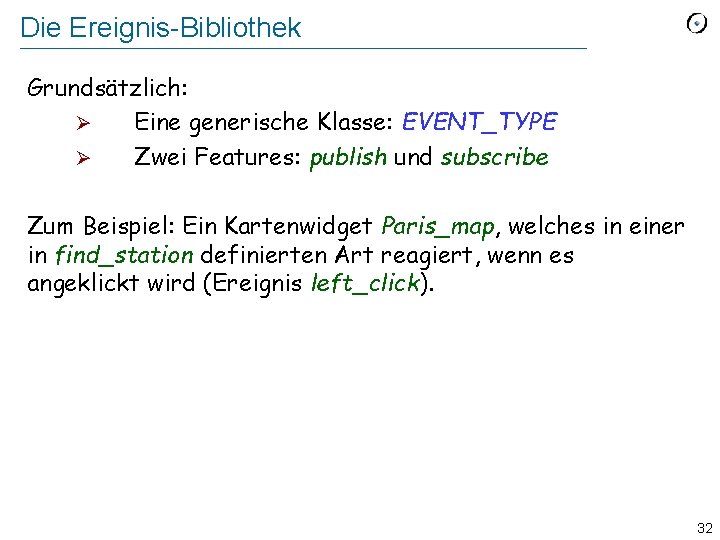 Die Ereignis-Bibliothek Grundsätzlich: Ø Eine generische Klasse: EVENT_TYPE Ø Zwei Features: publish und subscribe