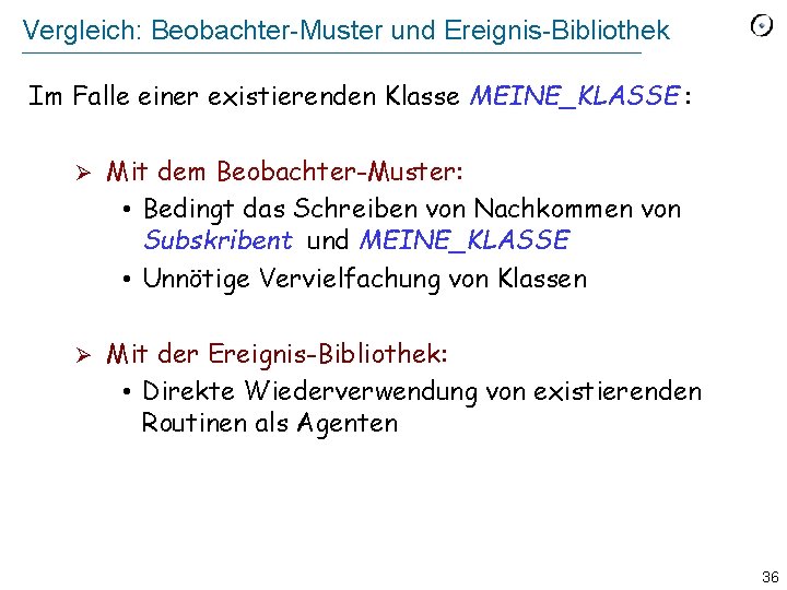 Vergleich: Beobachter-Muster und Ereignis-Bibliothek Im Falle einer existierenden Klasse MEINE_KLASSE : Ø Mit dem