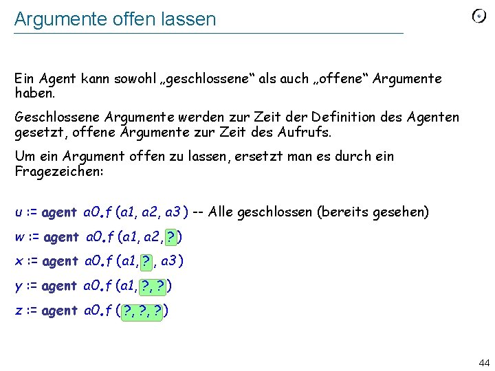 Argumente offen lassen Ein Agent kann sowohl „geschlossene“ als auch „offene“ Argumente haben. Geschlossene