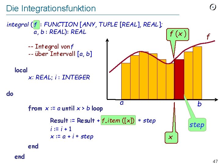 Die Integrationsfunktion integral ( f : FUNCTION [ANY, TUPLE [REAL], REAL]; a, b :