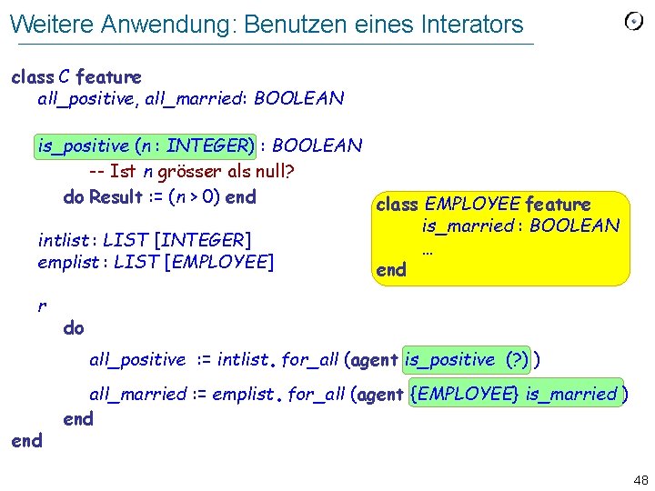 Weitere Anwendung: Benutzen eines Interators class C feature all_positive, all_married: BOOLEAN is_positive (n :