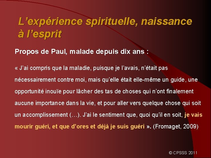 L’expérience spirituelle, naissance à l’esprit Propos de Paul, malade depuis dix ans : «