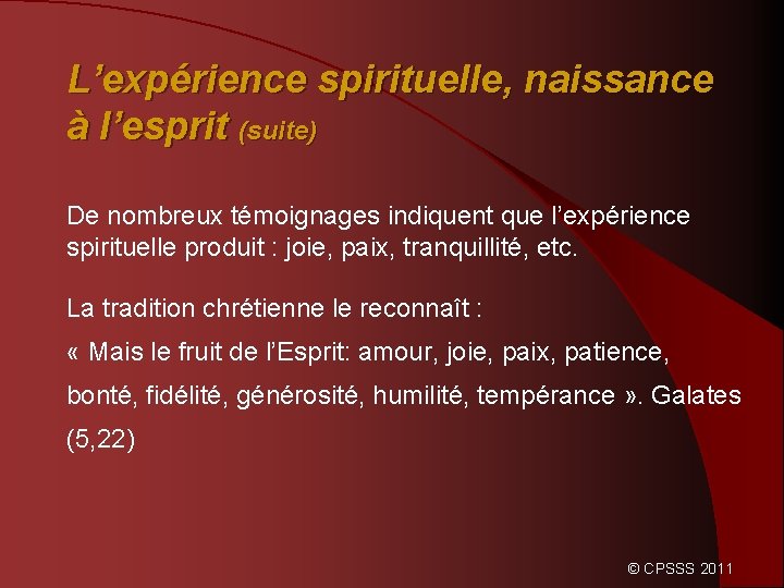 L’expérience spirituelle, naissance à l’esprit (suite) De nombreux témoignages indiquent que l’expérience spirituelle produit